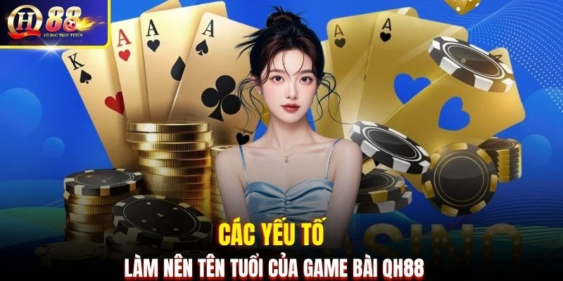 Các yếu tố làm nên tên tuổi của game bài QH88