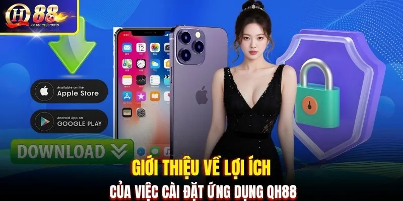 Giới thiệu về lợi ích của việc cài đặt ứng dụng QH88