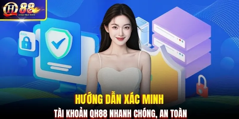 Hướng dẫn xác minh tài khoản QH88 nhanh chóng, an toàn