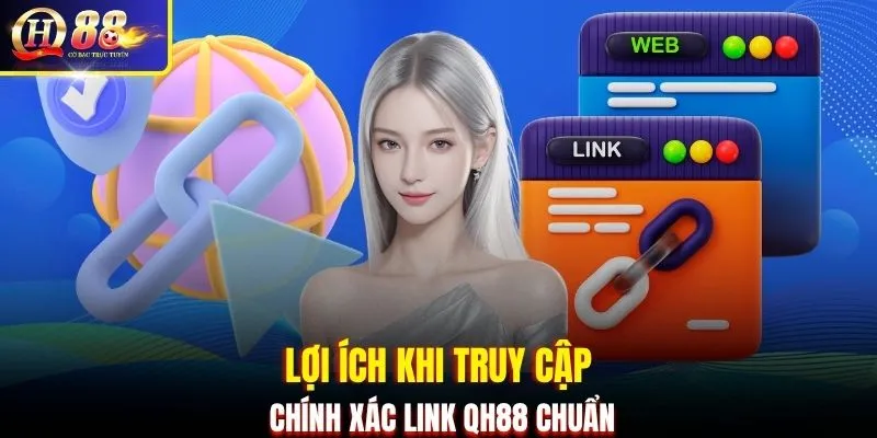Lợi ích khi truy cập chính xác link QH88 chuẩn