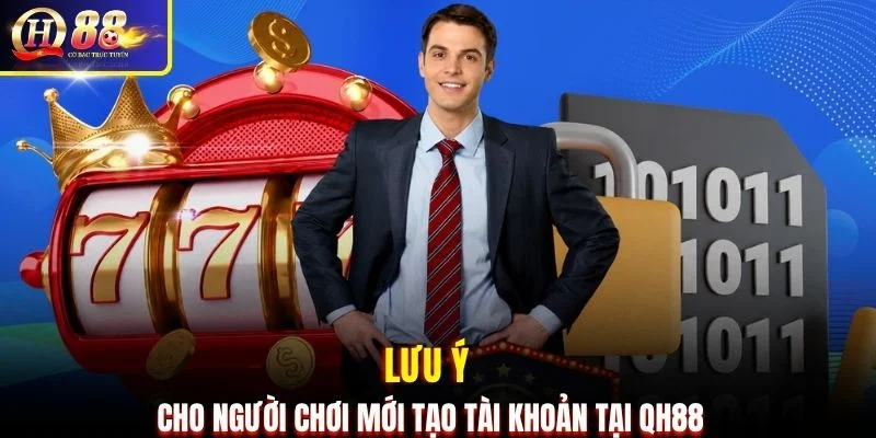 Lưu ý cho người chơi mới đăng ký QH88 tạo tài khoản cá cược